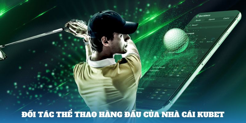 Đối tác thể thao hàng đầu của nhà cái Kubet