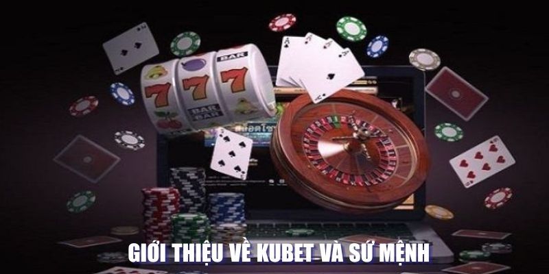 Kubet với sứ mệnh và cam kết từ nhà cái