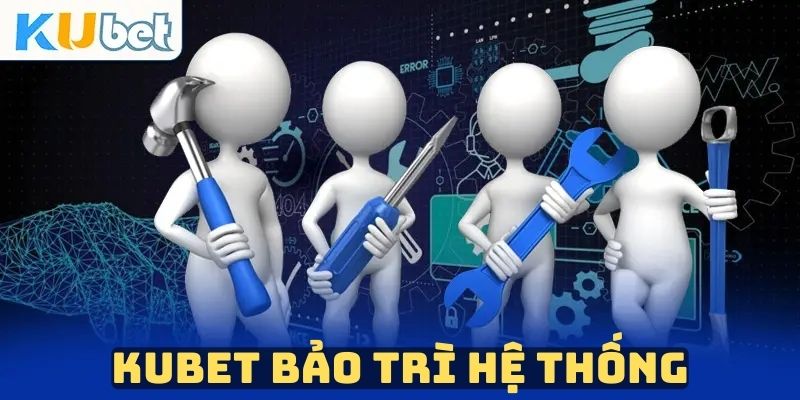 Kubet bảo trì giúp cải tiến không gian chơi