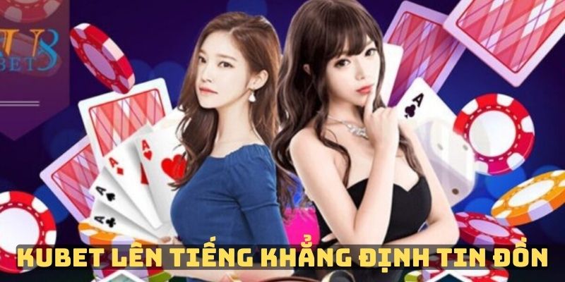 Nhà cái lên tiếng về thông tin sai lệch Kubet lừa đảo