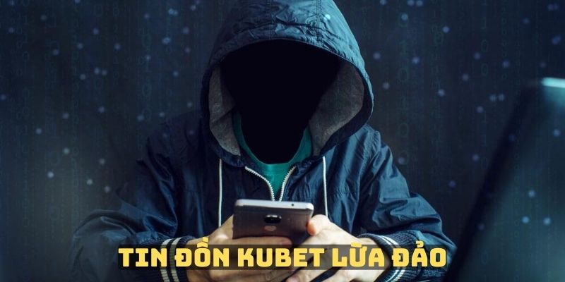 Một vài tin đồn liên quan đến vấn đề Kubet lừa đảo