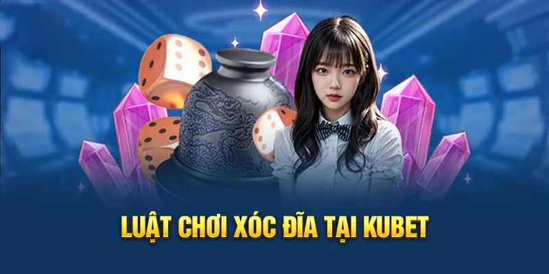 Luật chơi Xóc Đĩa Trực Tuyến Kubet cho tân thủ