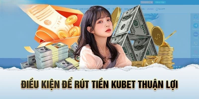 Một số điều kiện cần tuân theo khi rút tiền Kubet