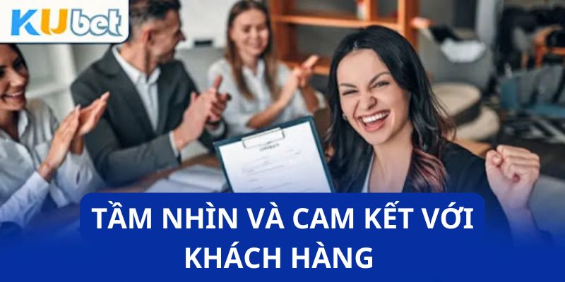 Tầm nhìn và cam kết với khách hàng