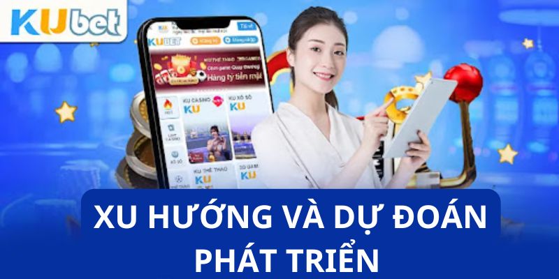 Những xu hướng và dự đoán phát triển